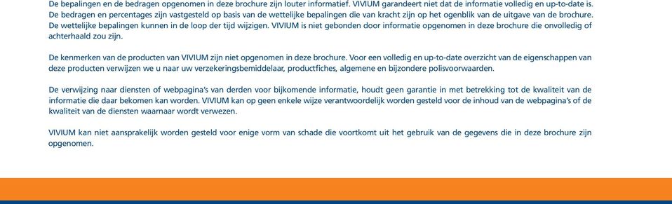 De wettelijke bepalingen kunnen in de loop der tijd wijzigen. VIVIUM is niet gebonden door informatie opgenomen in deze brochure die onvolledig of achterhaald zou zijn.