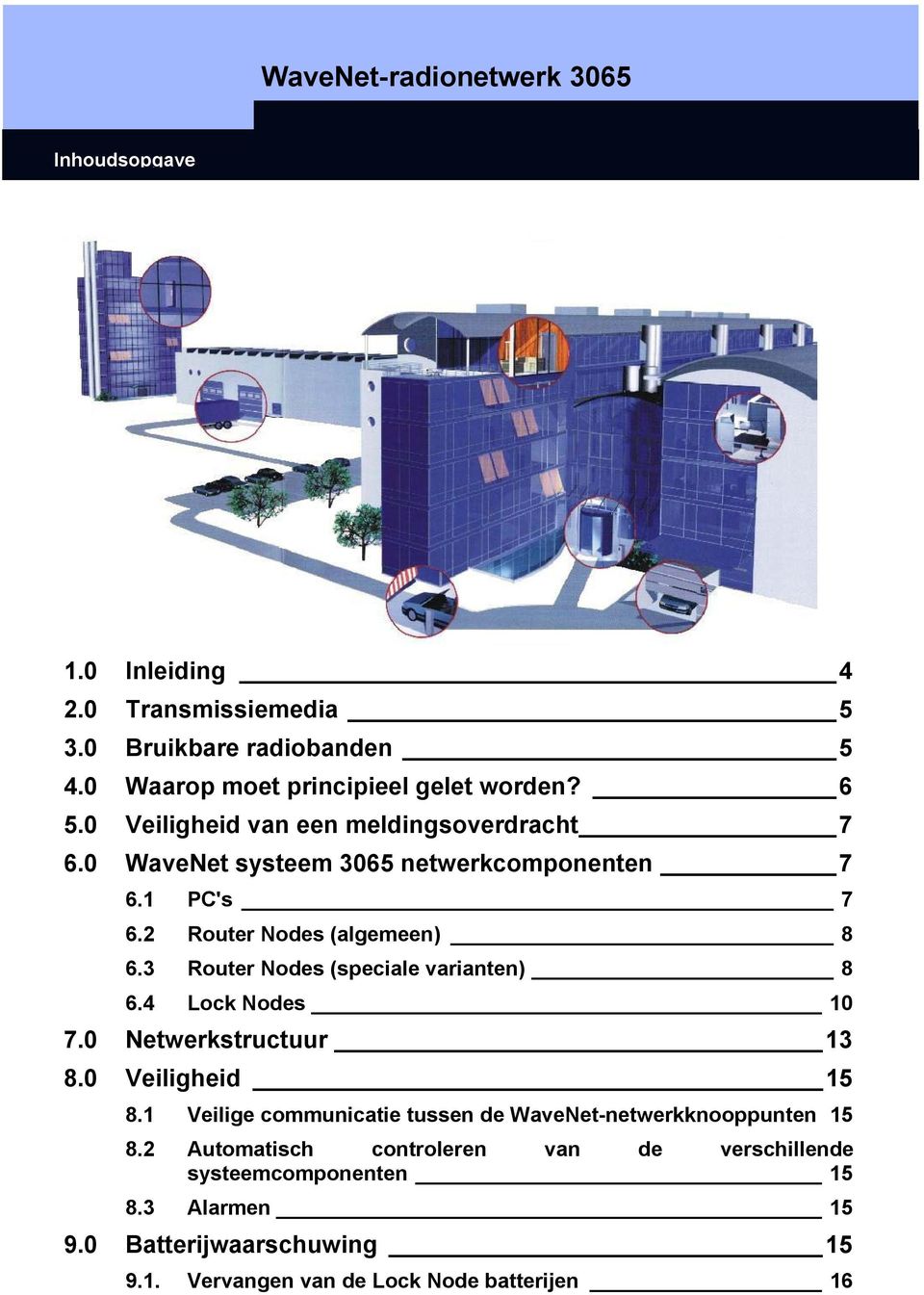 3 Router Nodes (speciale varianten) 8 6.4 Lock Nodes 10 7.0 Netwerkstructuur 13 8.0 Veiligheid 15 8.