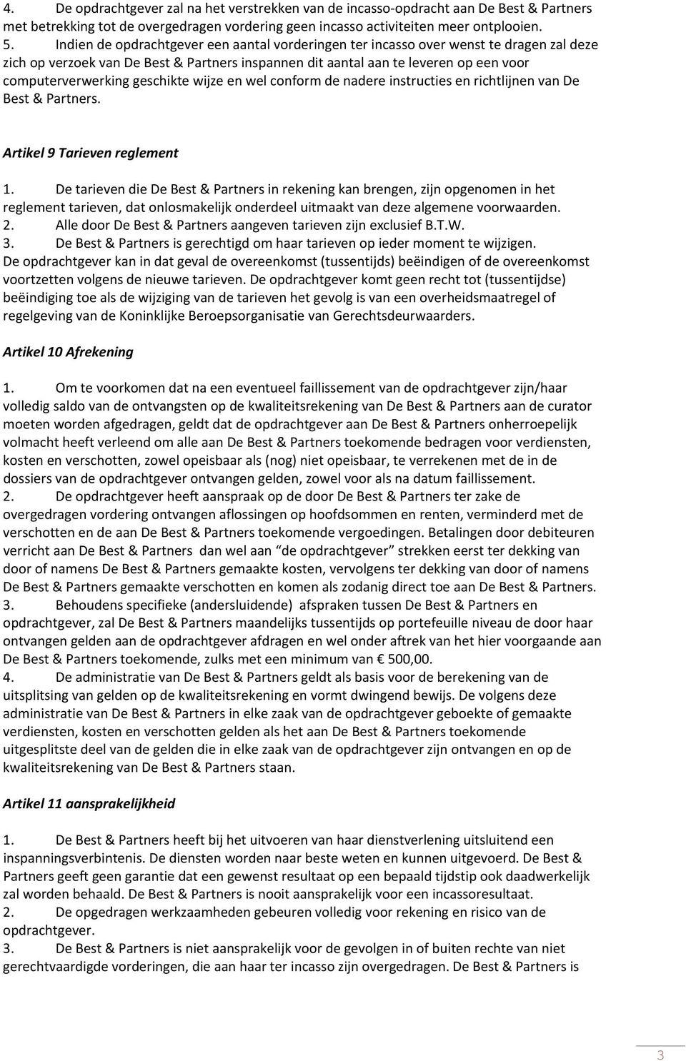 geschikte wijze en wel conform de nadere instructies en richtlijnen van De Best & Partners. Artikel 9 Tarieven reglement 1.