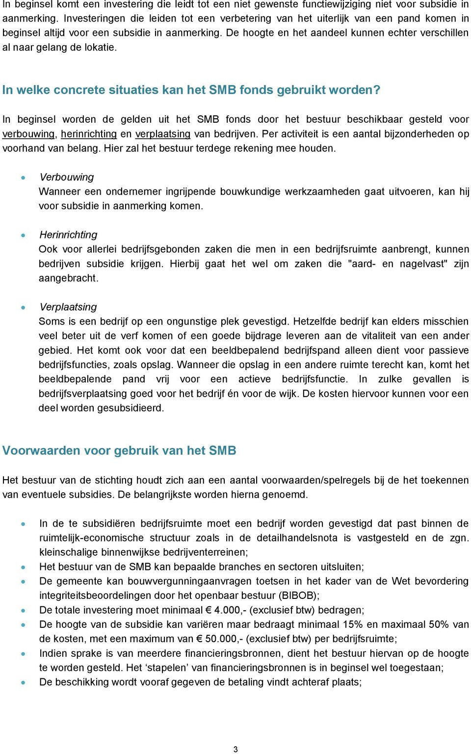 De hoogte en het aandeel kunnen echter verschillen al naar gelang de lokatie. In welke concrete situaties kan het SMB fonds gebruikt worden?