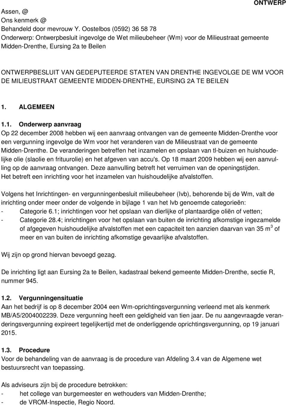 DRENTHE INGEVOLGE DE WM VOOR DE MILIEUSTRAAT GEMEENTE MIDDEN-DRENTHE, EURSING 2A TE BEILEN 1.