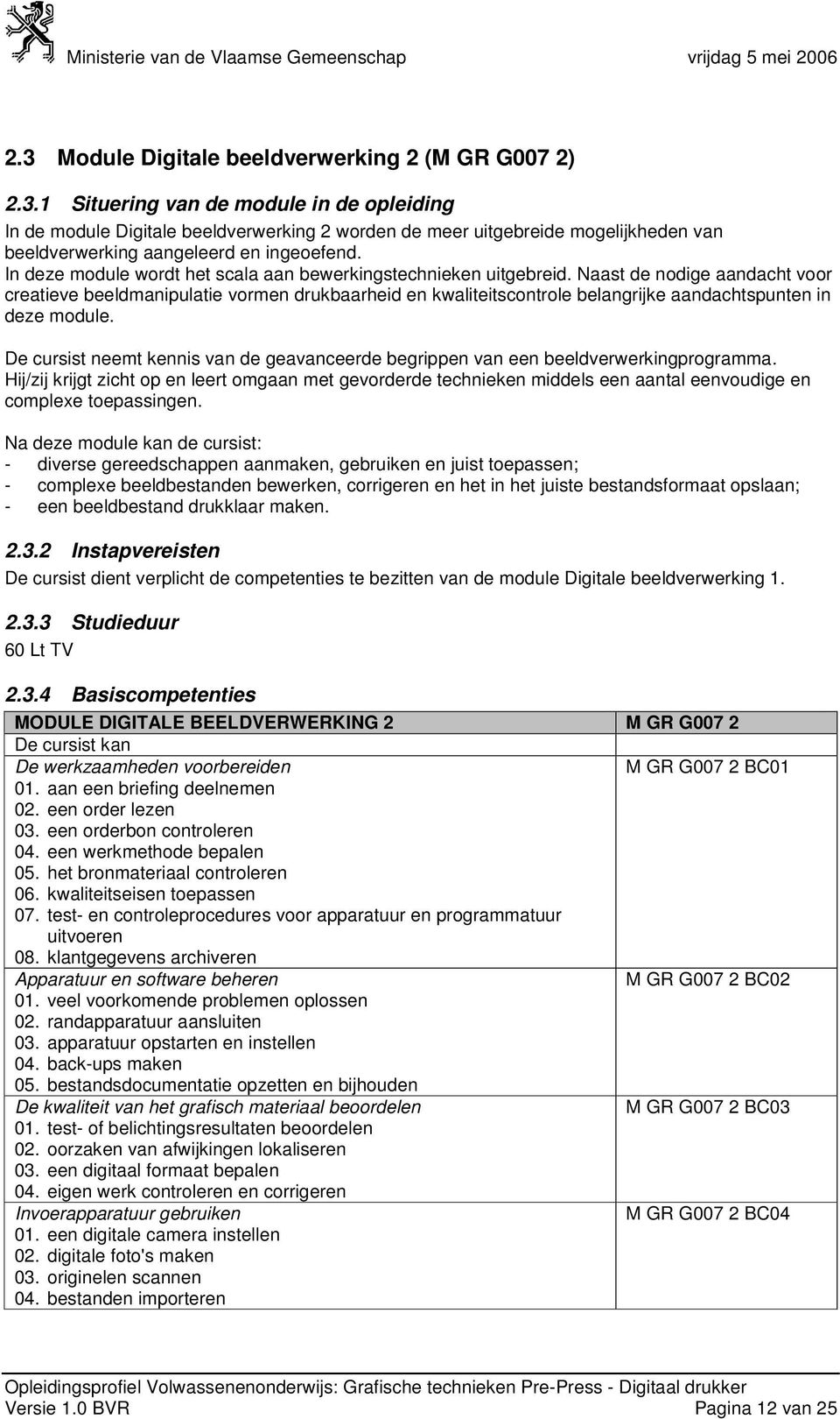 Naast de nodige aandacht voor creatieve beeldmanipulatie vormen drukbaarheid en kwaliteitscontrole belangrijke aandachtspunten in deze module.