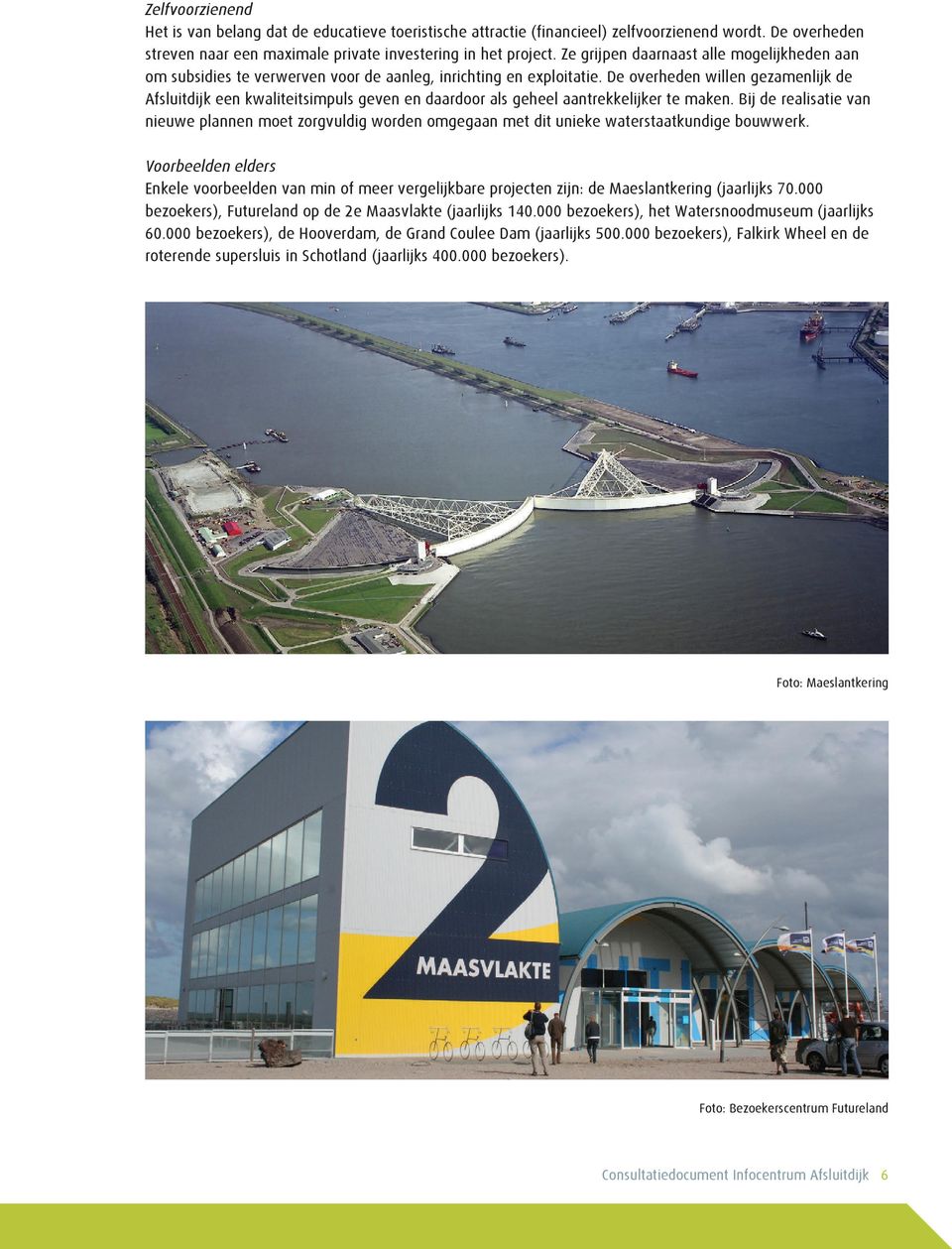 De overheden willen gezamenlijk de Afsluitdijk een kwaliteitsimpuls geven en daardoor als geheel aantrekkelijker te maken.
