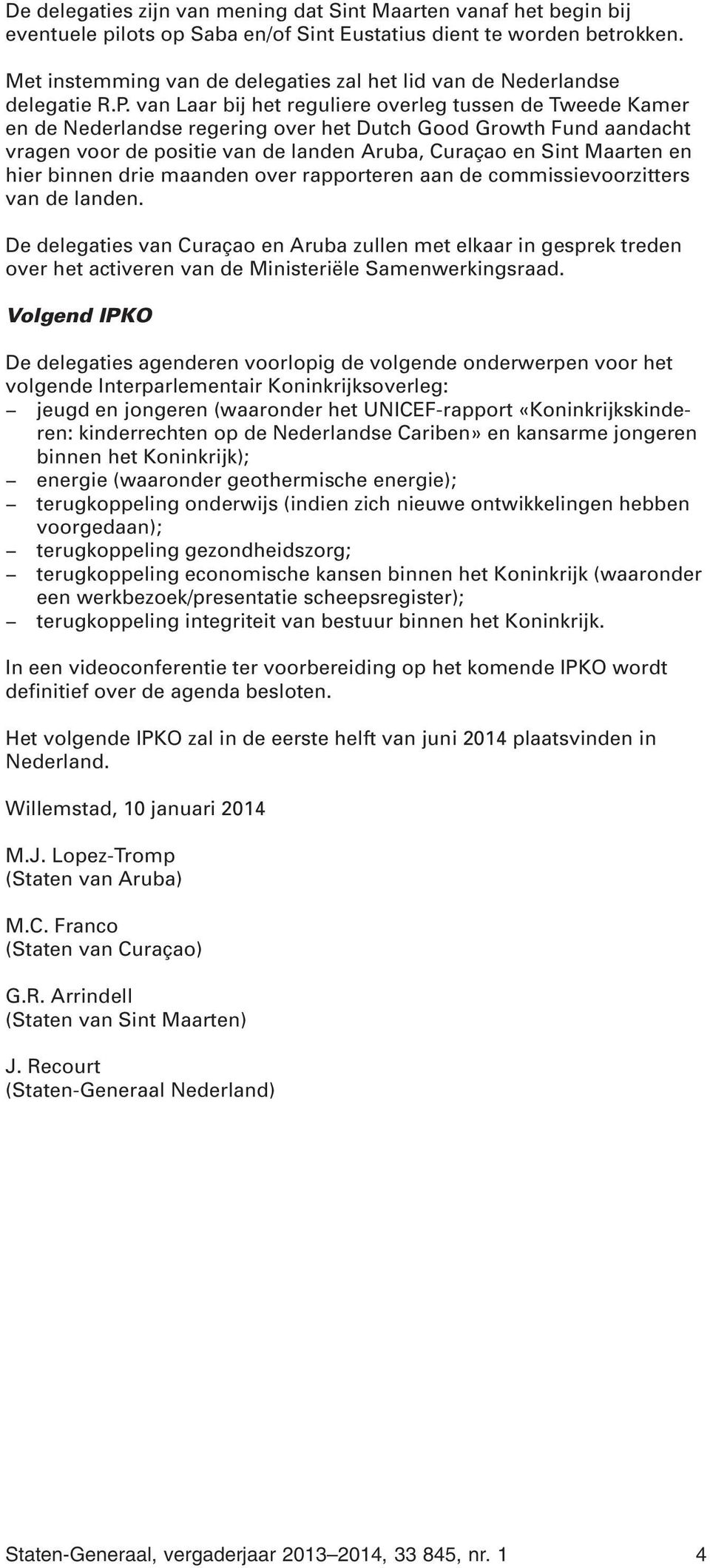 van Laar bij het reguliere overleg tussen de Tweede Kamer en de Nederlandse regering over het Dutch Good Growth Fund aandacht vragen voor de positie van de landen Aruba, Curaçao en Sint Maarten en