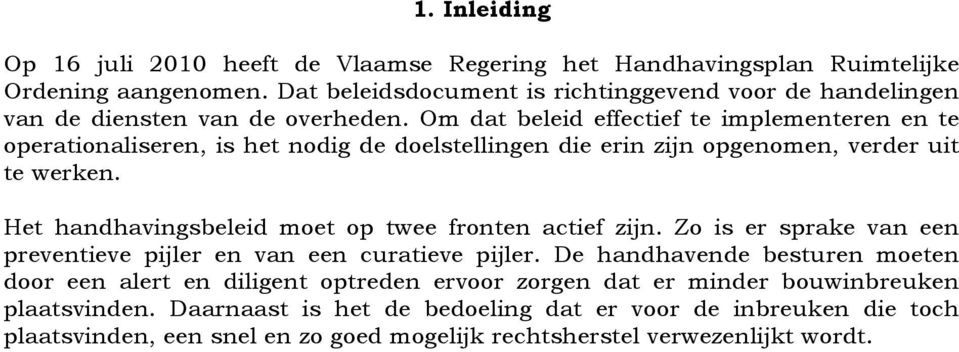 Om dat beleid effectief te implementeren en te operationaliseren, is het nodig de doelstellingen die erin zijn opgenomen, verder uit te werken.