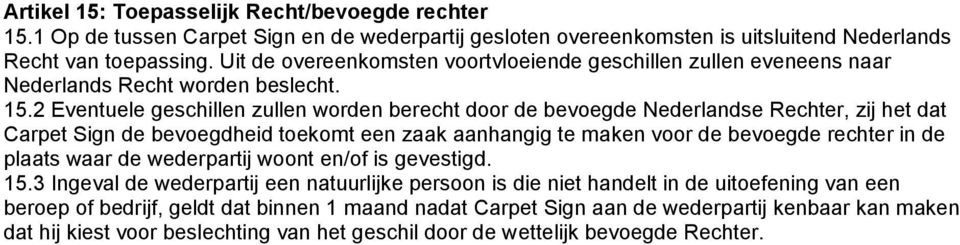 2 Eventuele geschillen zullen worden berecht door de bevoegde Nederlandse Rechter, zij het dat Carpet Sign de bevoegdheid toekomt een zaak aanhangig te maken voor de bevoegde rechter in de plaats