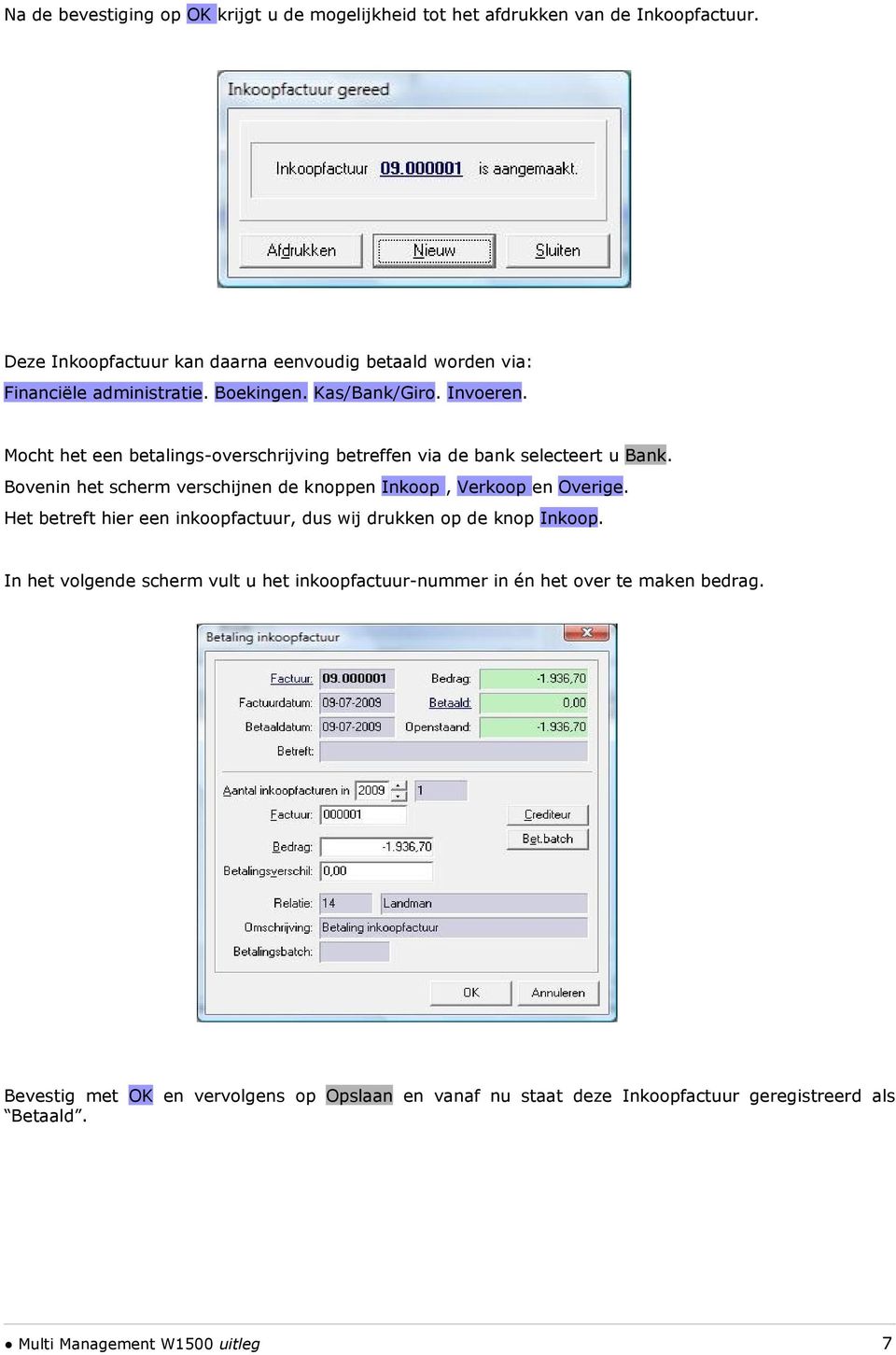 Mocht het een betalings-overschrijving betreffen via de bank selecteert u Bank. Bovenin het scherm verschijnen de knoppen Inkoop, Verkoop en Overige.