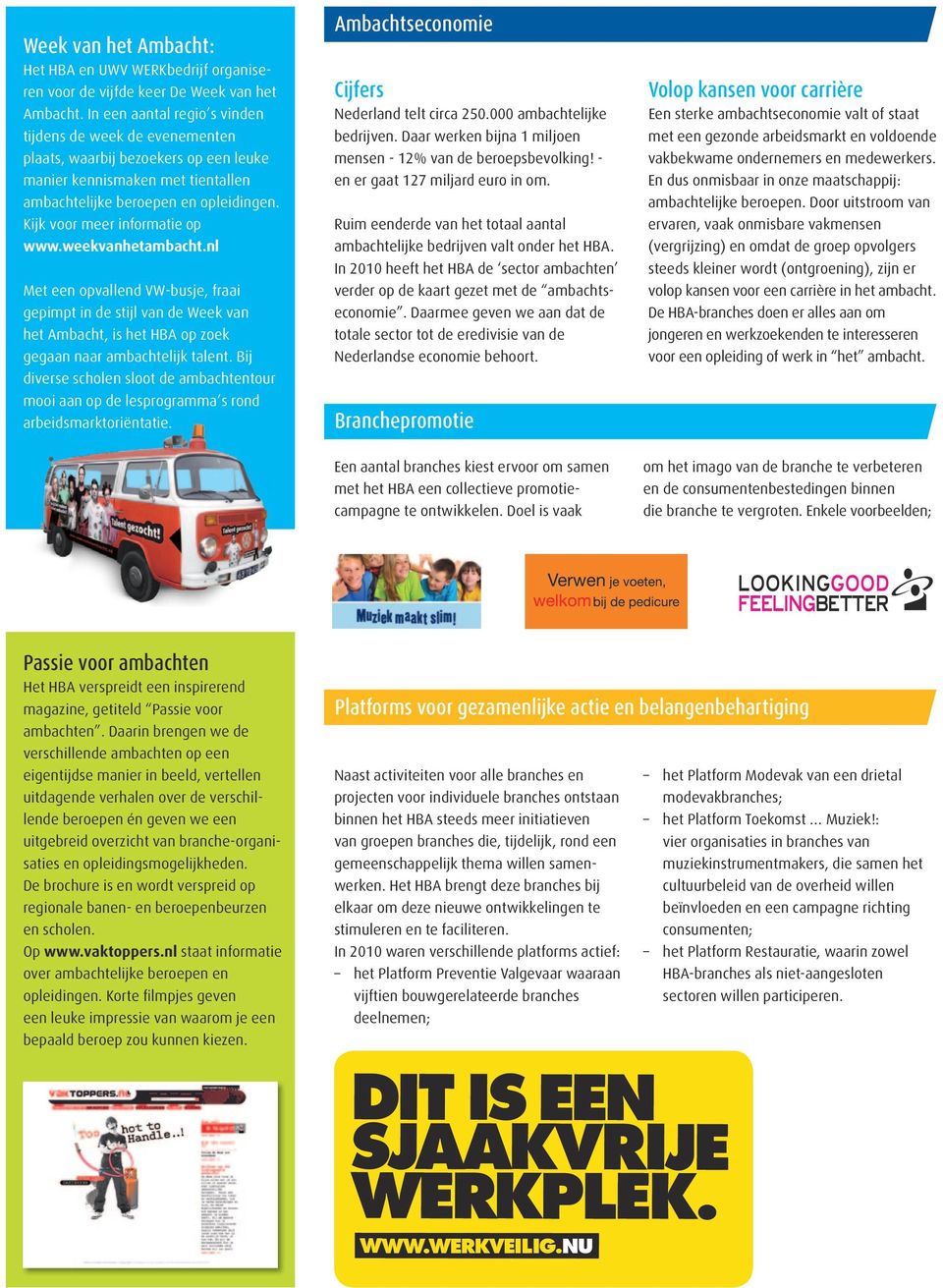 Kijk voor meer informatie op www.weekvanhetambacht.nl Met een opvallend VW-busje, fraai gepimpt in de stijl van de Week van het Ambacht, is het HBA op zoek gegaan naar ambachtelijk talent.