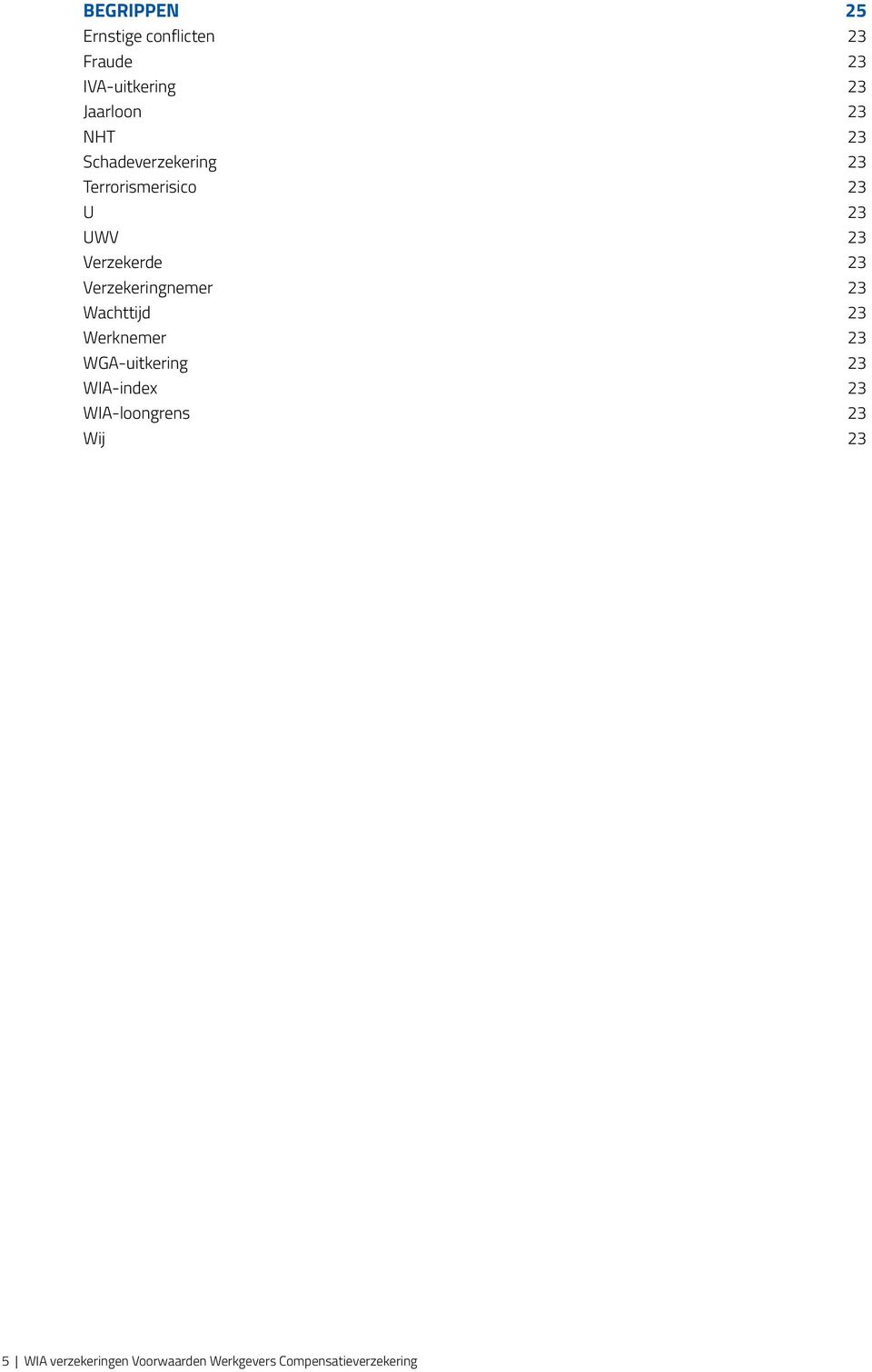 Verzekeringnemer 23 Wachttijd 23 Werknemer 23 WGA-uitkering 23 WIA-index 23