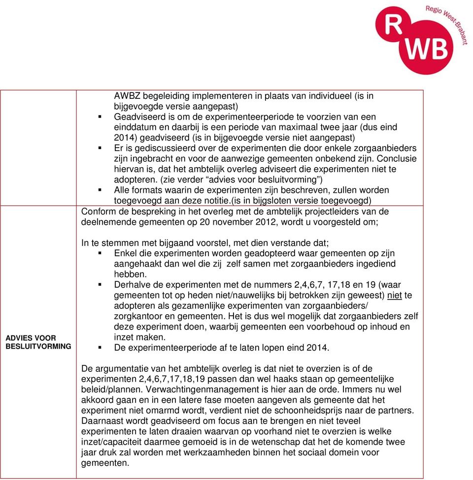 gemeenten onbekend zijn. Conclusie hiervan is, dat het ambtelijk overleg adviseert die experimenten niet te adopteren.