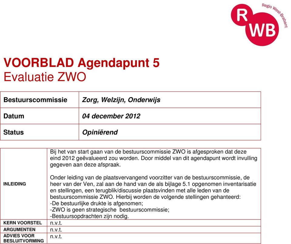 Onder leiding van de plaatsvervangend voorzitter van de bestuurscommissie, de heer van der Ven, zal aan de hand van de als bijlage 5.