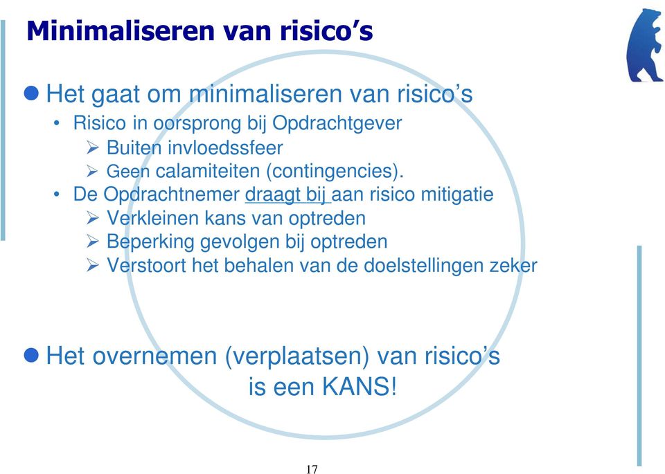 De Opdrachtnemer draagt bij aan risico mitigatie Ø Verkleinen kans van optreden Ø Beperking