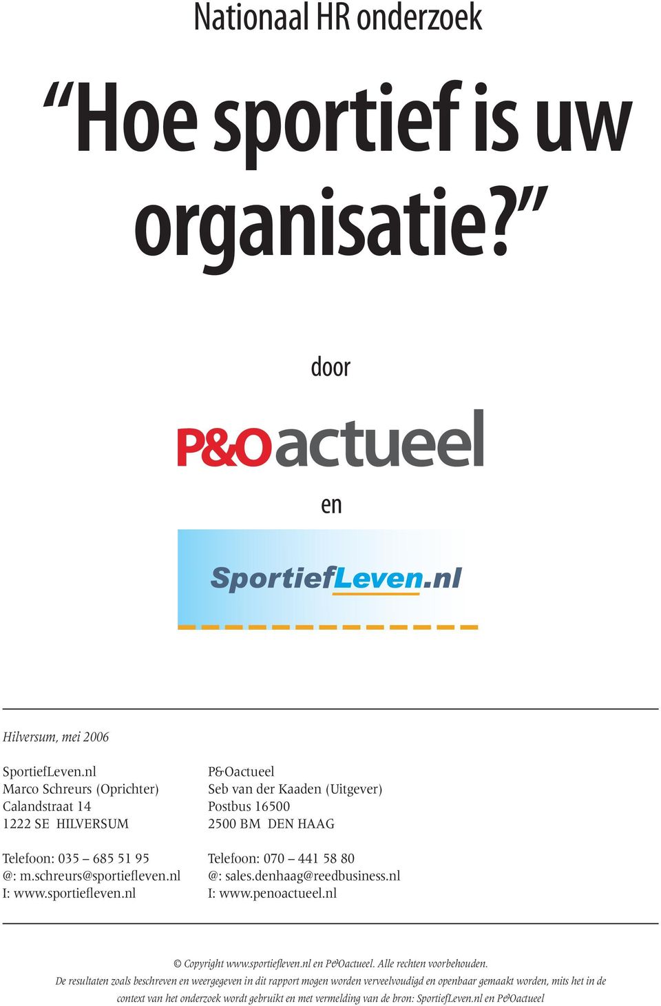 441 58 80 @: m.schreurs@sportiefleven.nl @: sales.denhaag@reedbusiness.nl I: www.sportiefleven.nl I: www.penoactueel.nl Copyright www.sportiefleven.nl en P&Oactueel.