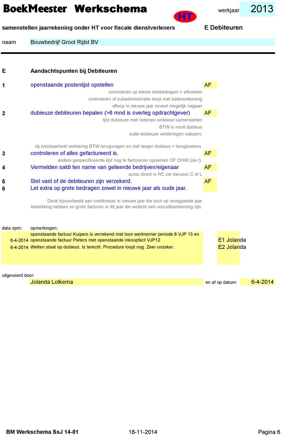 nalopen: bij oninbaarheid verklaring BTW terugvragen en niet langer dubieus = terugboeken. 3 controleren of alles gefactureerd is.