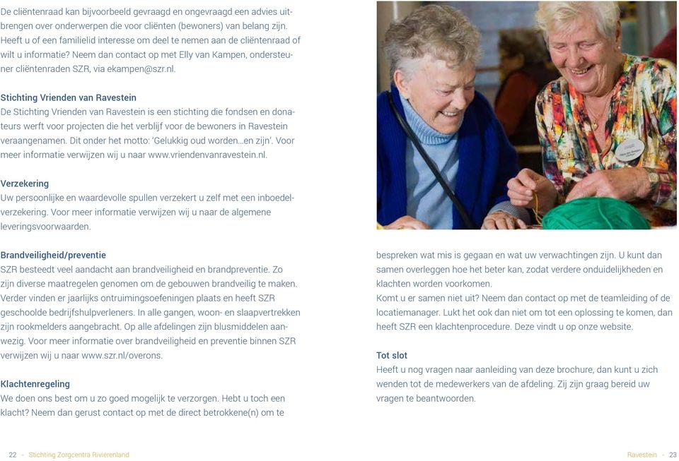 Stichting Vrienden van Ravestein De Stichting Vrienden van Ravestein is een stichting die fondsen en donateurs werft voor projecten die het verblijf voor de bewoners in Ravestein veraangenamen.