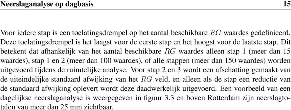 Dit betekent dat afhankelijk van het aantal beschikbare RG waardes alleen stap 1 (meer dan 15 waardes), stap 1 en 2 (meer dan 100 waardes), of alle stappen (meer dan 150 waardes) worden uitgevoerd