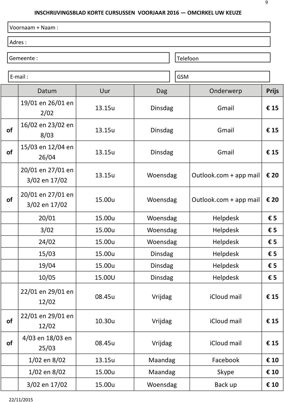 00u Woensdag Helpdesk 5 3/02 15.00u Woensdag Helpdesk 5 24/02 15.00u Woensdag Helpdesk 5 15/03 15.00u Dinsdag Helpdesk 5 19/04 15.00u Dinsdag Helpdesk 5 10/05 15.