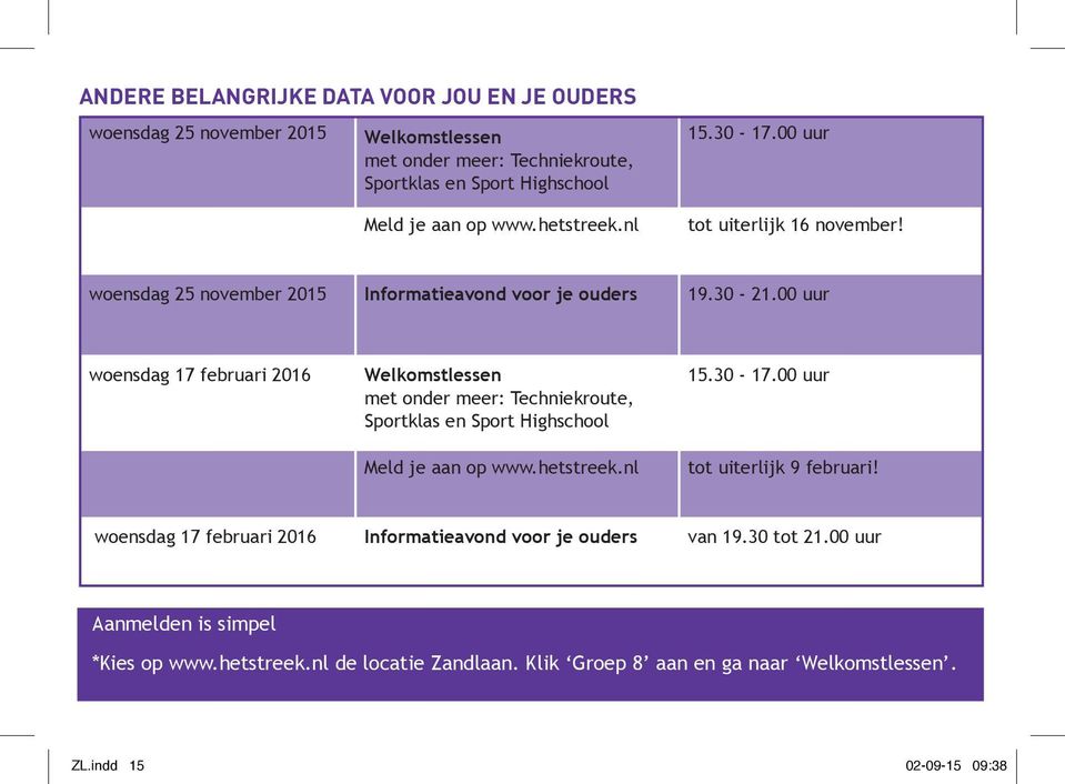 00 uur woensdag 17 februari 2016 Welkomstlessen met onder meer: Techniekroute, Sportklas en Sport Highschool Meld je aan op www.hetstreek.nl 15.30-17.