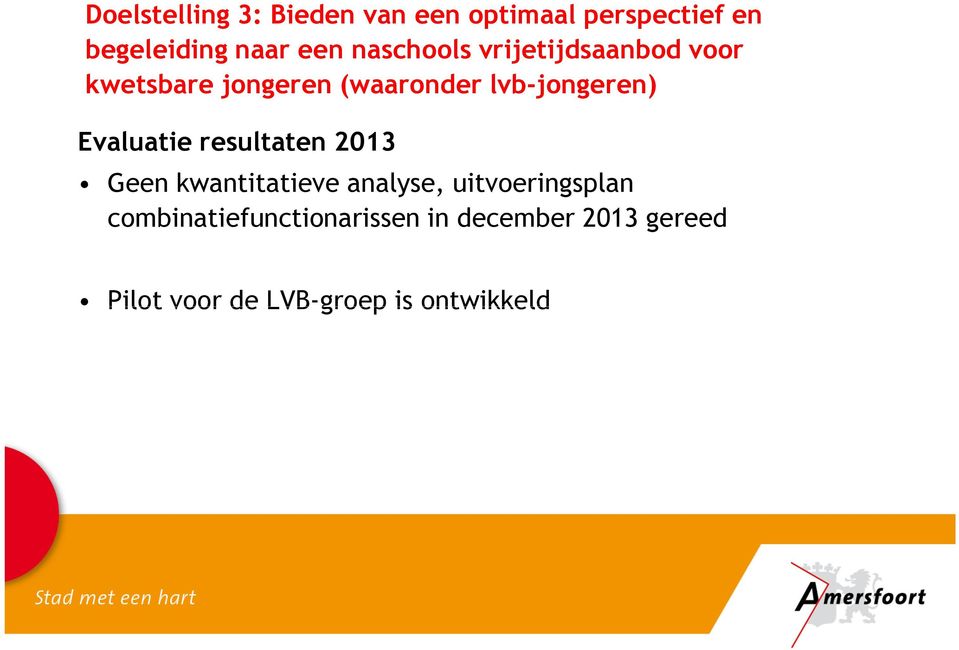 Evaluatie resultaten 2013 Geen kwantitatieve analyse, uitvoeringsplan