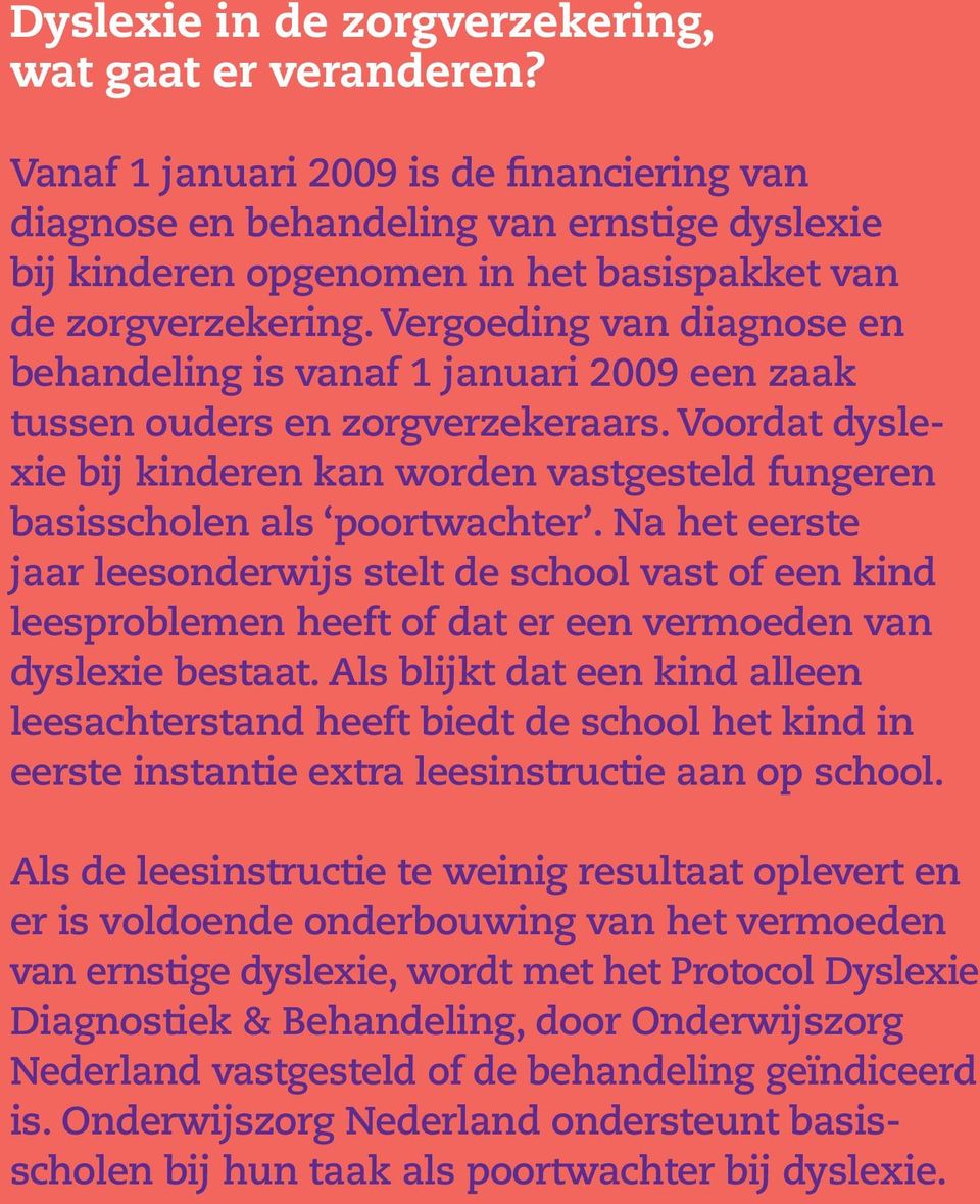 Vergoeding van diagnose en behan d eling is vanaf 1 januari 2009 een zaak tussen ouders en zorg verzekeraars.