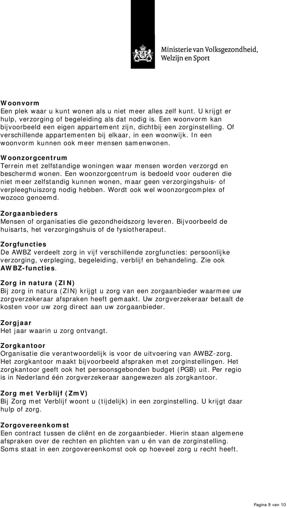 Woonzorgcentrum Terrein met zelfstandige woningen waar mensen worden verzorgd en beschermd wonen.