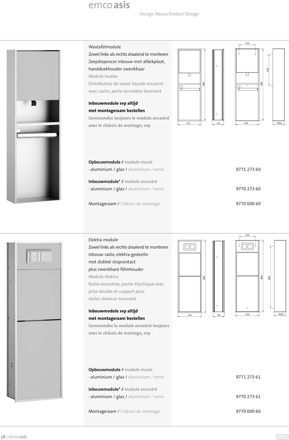 aluminium / glas / aluminium / verre 9770 273 60 Montageraam / Châssis de montage 9770 000 60 Elektra module Zowel links als rechts draaiend te monteren Inbouw radio, elektra-gedeelte met dubbel