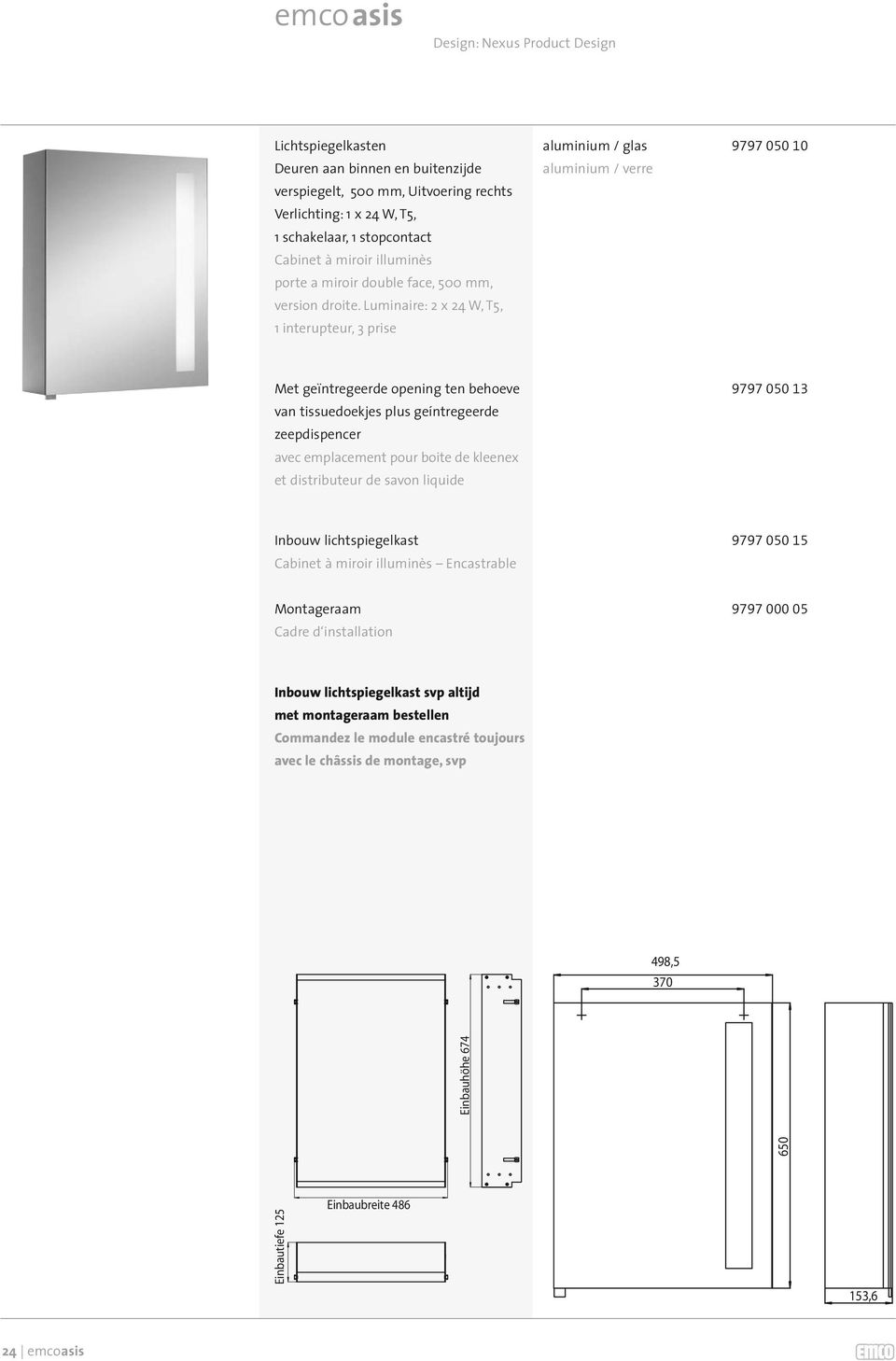 Luminaire: 2 x 24 W, T5, 1 interupteur, 3 prise Met geïntregeerde opening ten behoeve 9797 050 13 van tissuedoekjes plus geíntregeerde zeepdispencer avec emplacement pour boite de