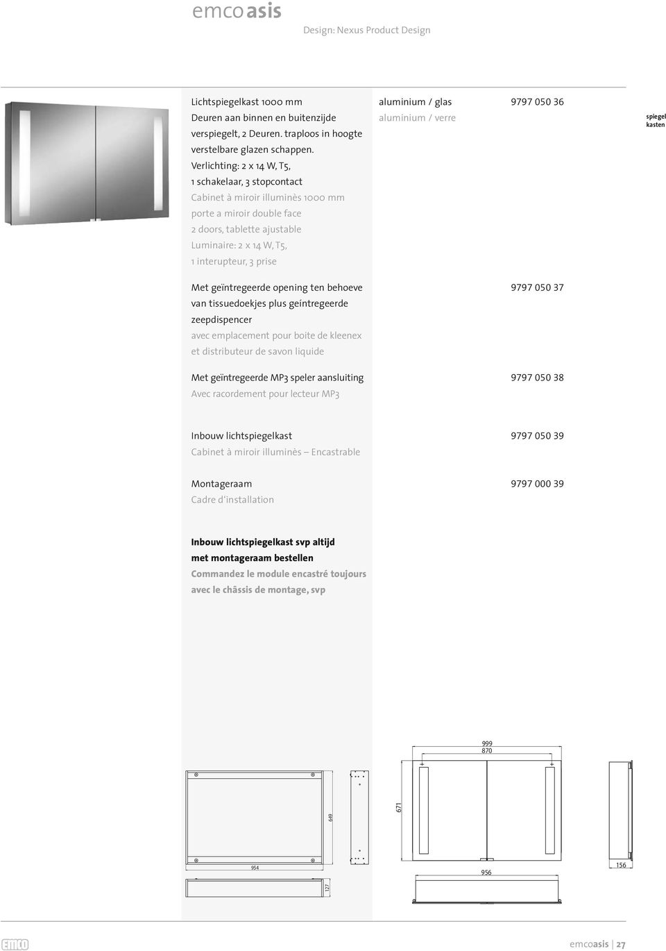 spiegel kasten Met geïntregeerde opening ten behoeve 9797 050 37 van tissuedoekjes plus geíntregeerde zeepdispencer avec emplacement pour boite de kleenex et distributeur de savon liquide Met