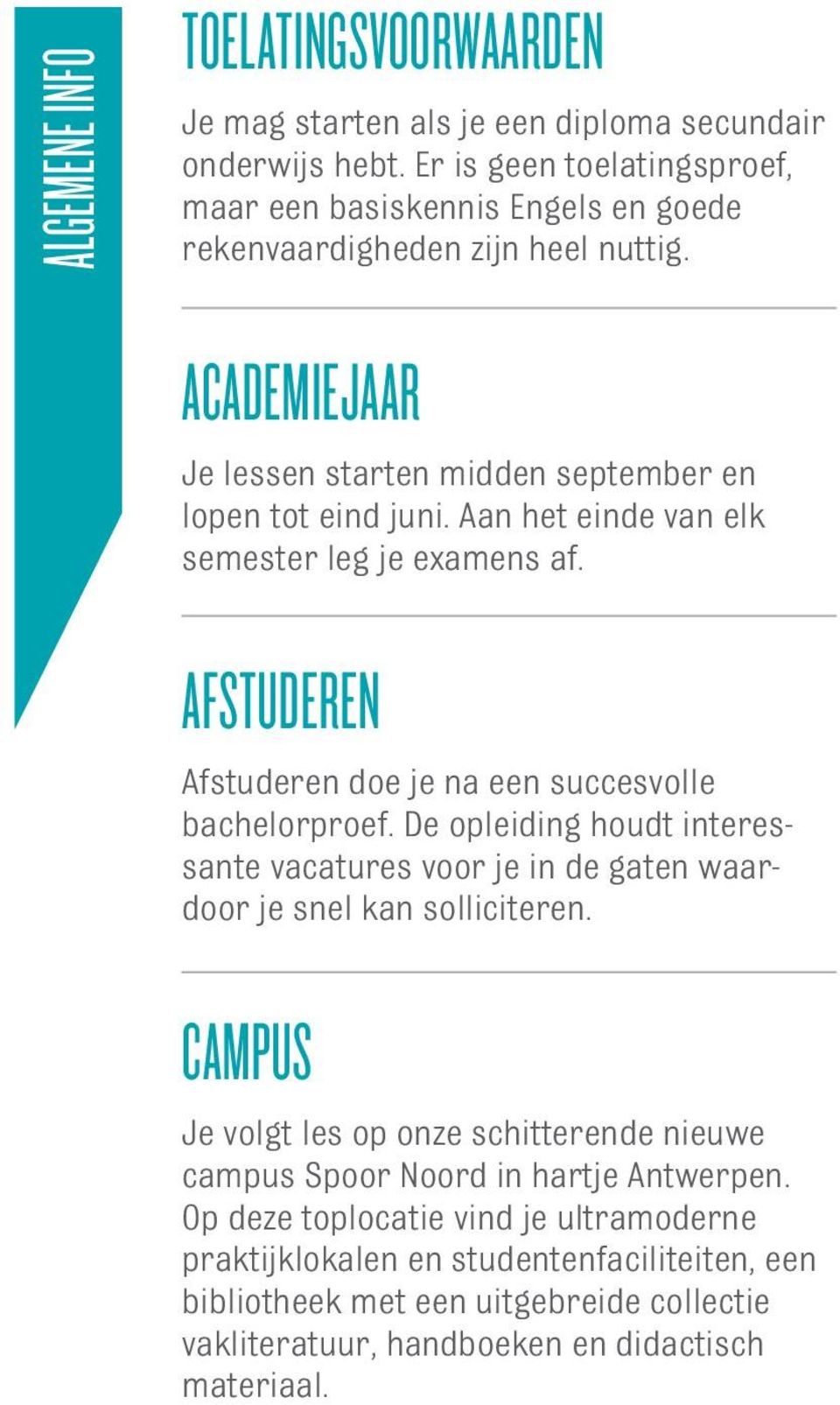 Aan het einde van elk semester leg je examens af. Afstuderen Afstuderen doe je na een succesvolle bachelorproef.