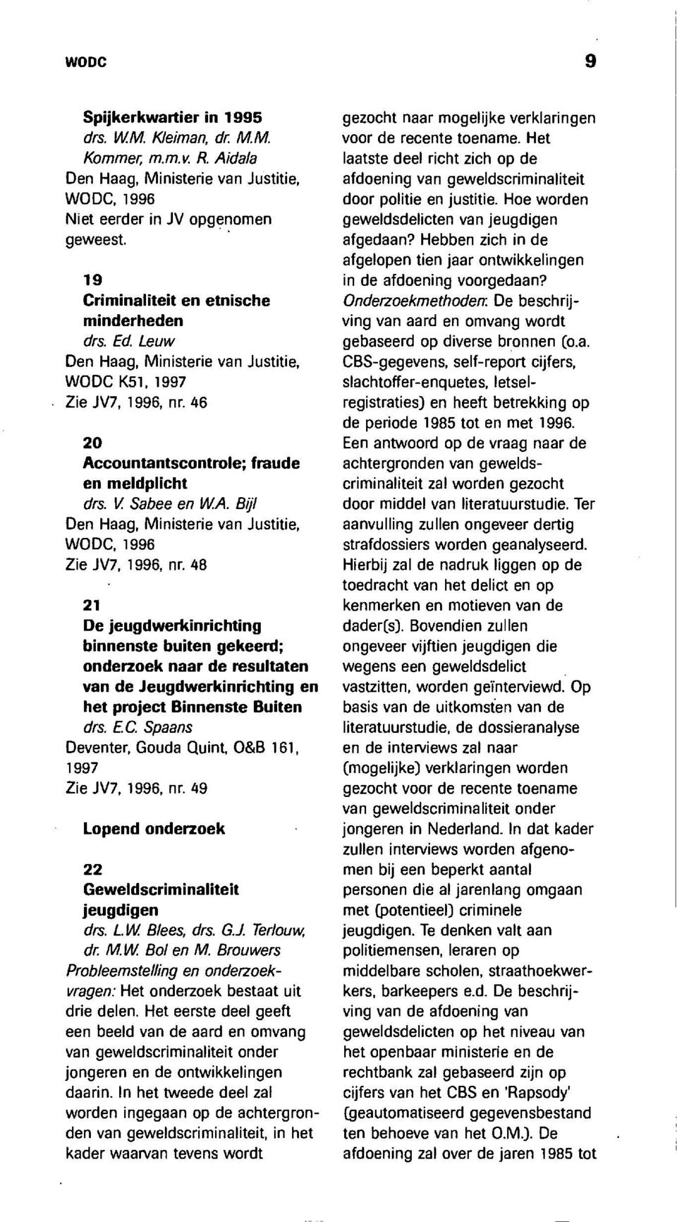 BO Den Haag, Ministerie van Justitie, WODC, 1996 Zie JV7, 1996, nr.