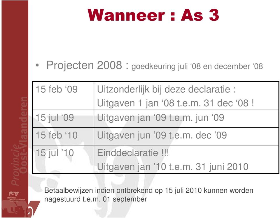 Uitgaven jan 09 t.e.m. jun 09 Uitgaven jun 09 t.e.m. dec 09 Einddeclaratie!!! Uitgaven jan 10 t.