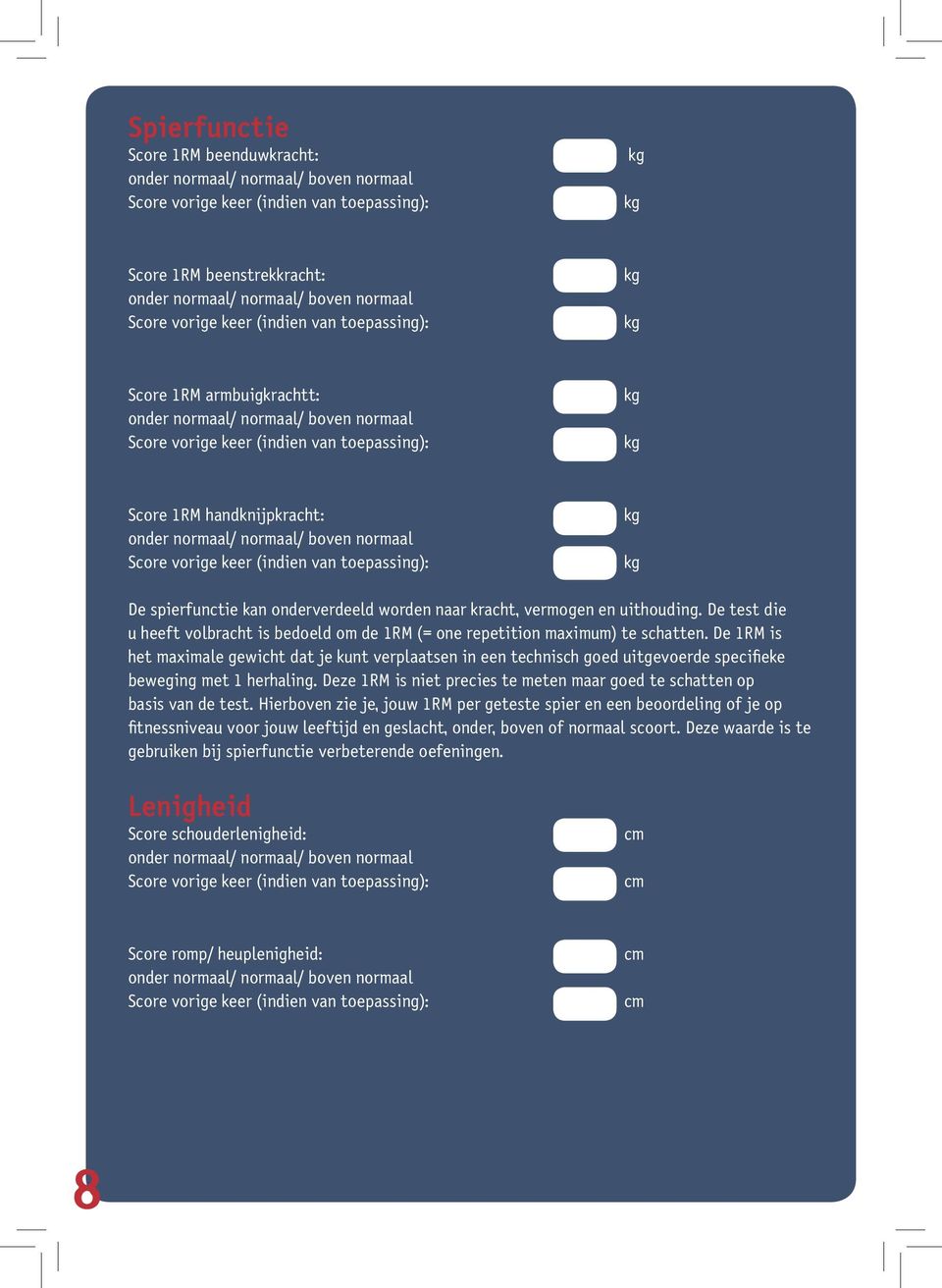 .. kg onder normaal/ normaal/ boven normaal Score vorige keer (indien van toepassing):... kg Score 1RM handknijpkracht:.