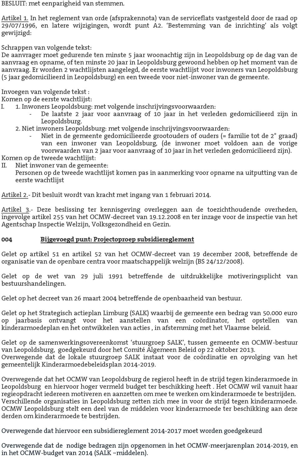 ten minste 20 jaar in Leopoldsburg gewoond hebben op het moment van de aanvraag.