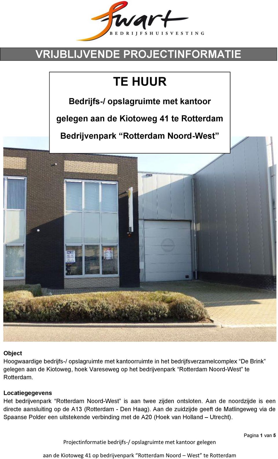 Rotterdam Noord-West te Rotterdam. Locatiegegevens Het bedrijvenpark Rotterdam Noord-West is aan twee zijden ontsloten.