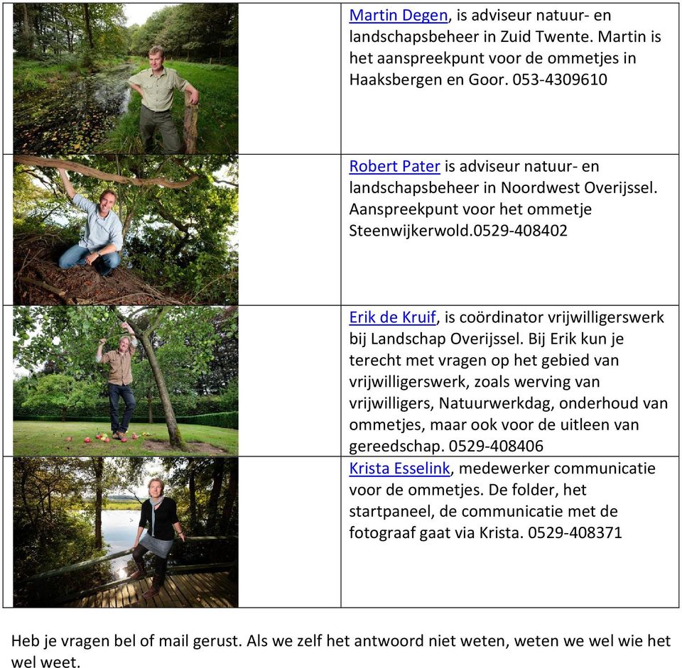 0529-408402 Erik de Kruif, is coördinator vrijwilligerswerk bij Landschap Overijssel.