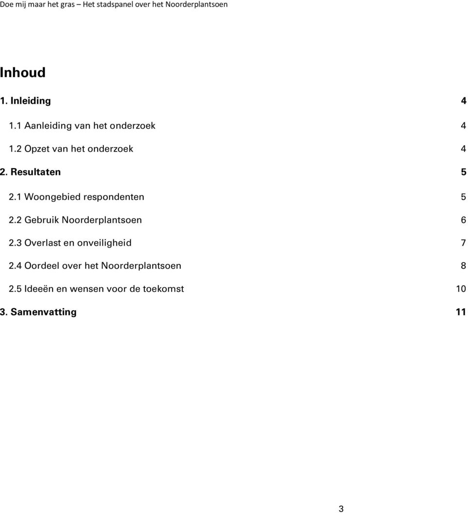 1 Woongebied respondenten 5 2.2 Gebruik Noorderplantsoen 6 2.