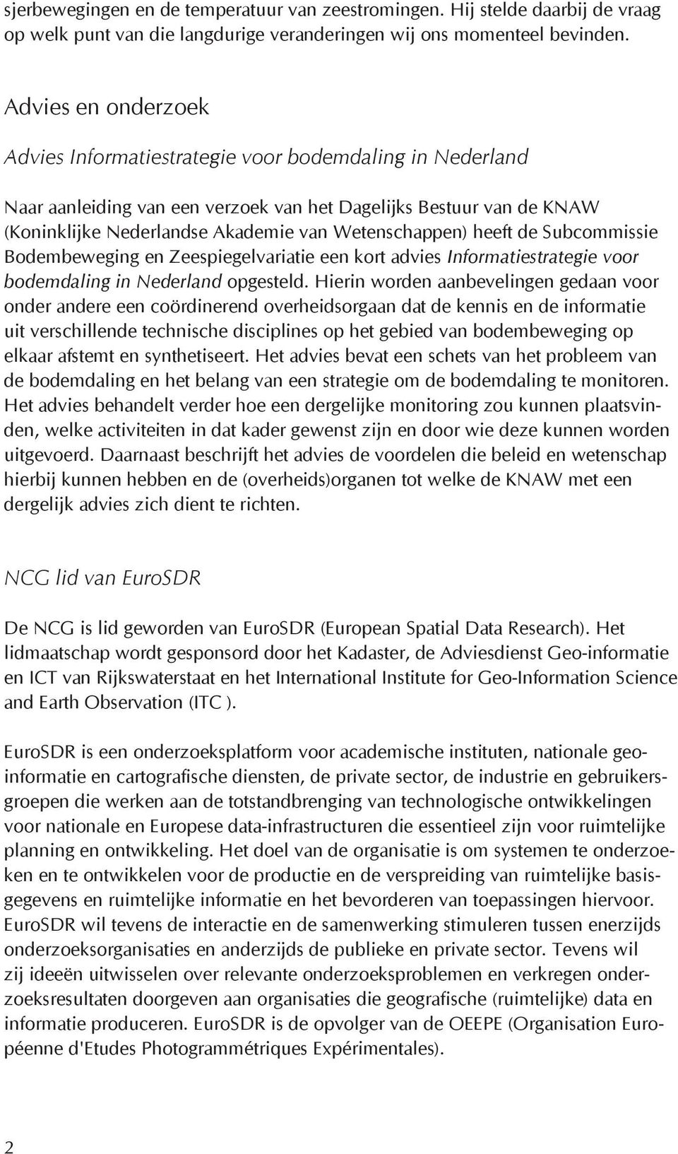 heeft de Subcommissie Bodembeweging en Zeespiegelvariatie een kort advies Informatiestrategie voor bodemdaling in Nederland opgesteld.