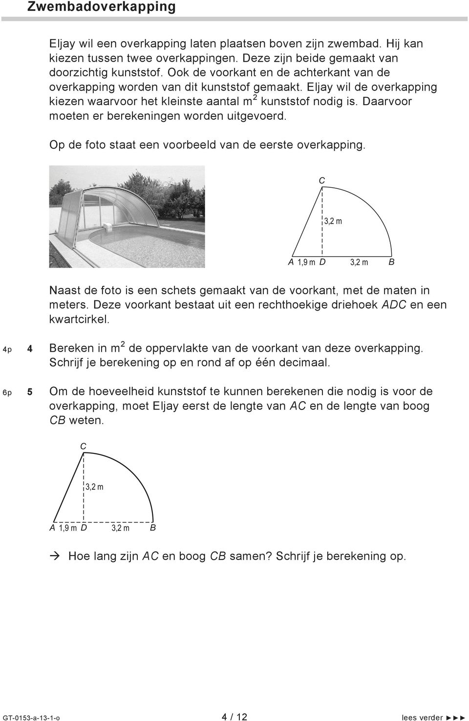 Daarvoor moeten er berekeningen worden uitgevoerd. Op de foto staat een voorbeeld van de eerste overkapping.