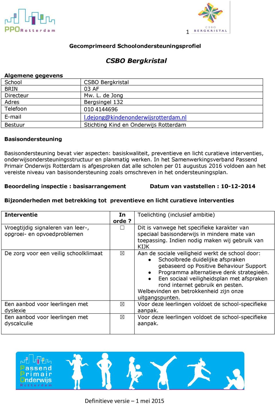 nl Bestuur Basisondersteuning Stichting Kind en Onderwijs Rotterdam Basisondersteuning bevat vier aspecten: basiskwaliteit, preventieve en licht curatieve interventies,