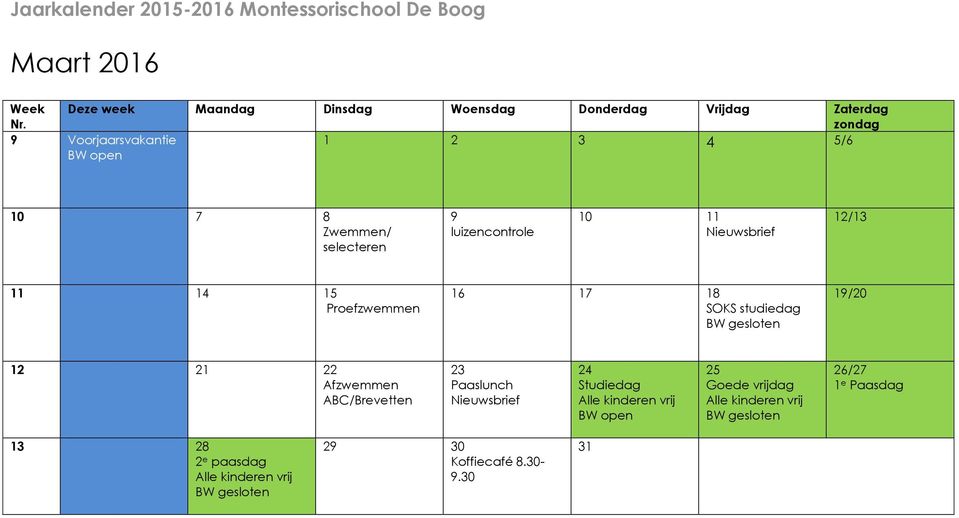 Afzwemmen ABC/Brevetten 23 Paaslunch 24 Studiedag Alle kinderen vrij 25 Goede vrijdag Alle