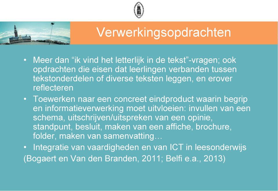 informatieverwerking moet uitvloeien: invullen van een schema, uitschrijven/uitspreken van een opinie, standpunt, besluit, maken van een