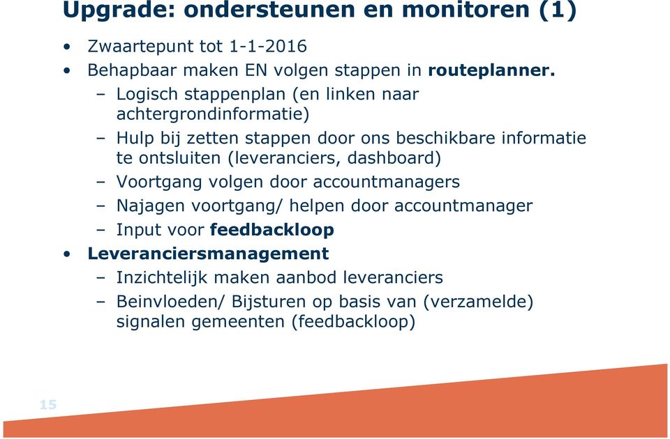 (leveranciers, dashboard) Voortgang volgen door accountmanagers Najagen voortgang/ helpen door accountmanager Input voor