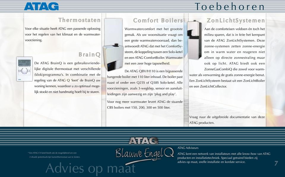 In combinatie met de regeling van de ATAG Q leert de BrainQ uw woning kennen, waardoor u zo optimaal mogelijk stookt en niet handmatig hoeft bij te sturen.