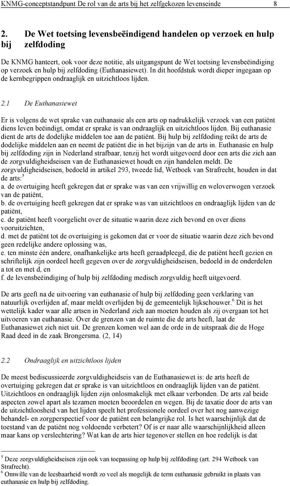 zelfdoding (Euthanasiewet). In dit hoofdstuk wordt dieper ingegaan op de kernbegrippen ondraaglijk en uitzichtloos lijden. 2.