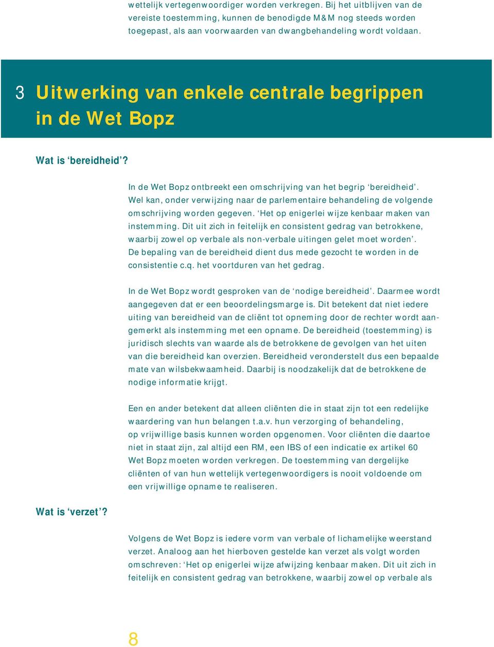 3 Uitwerking van enkele centrale begrippen in de Wet Bopz Wat is bereidheid? In de Wet Bopz ontbreekt een omschrijving van het begrip bereidheid.