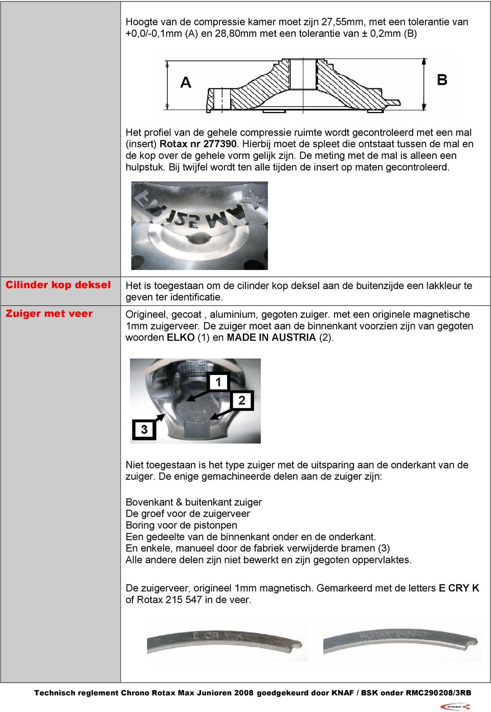 Bij twijfel wordt ten alle tijden de insert op maten gecontroleerd.