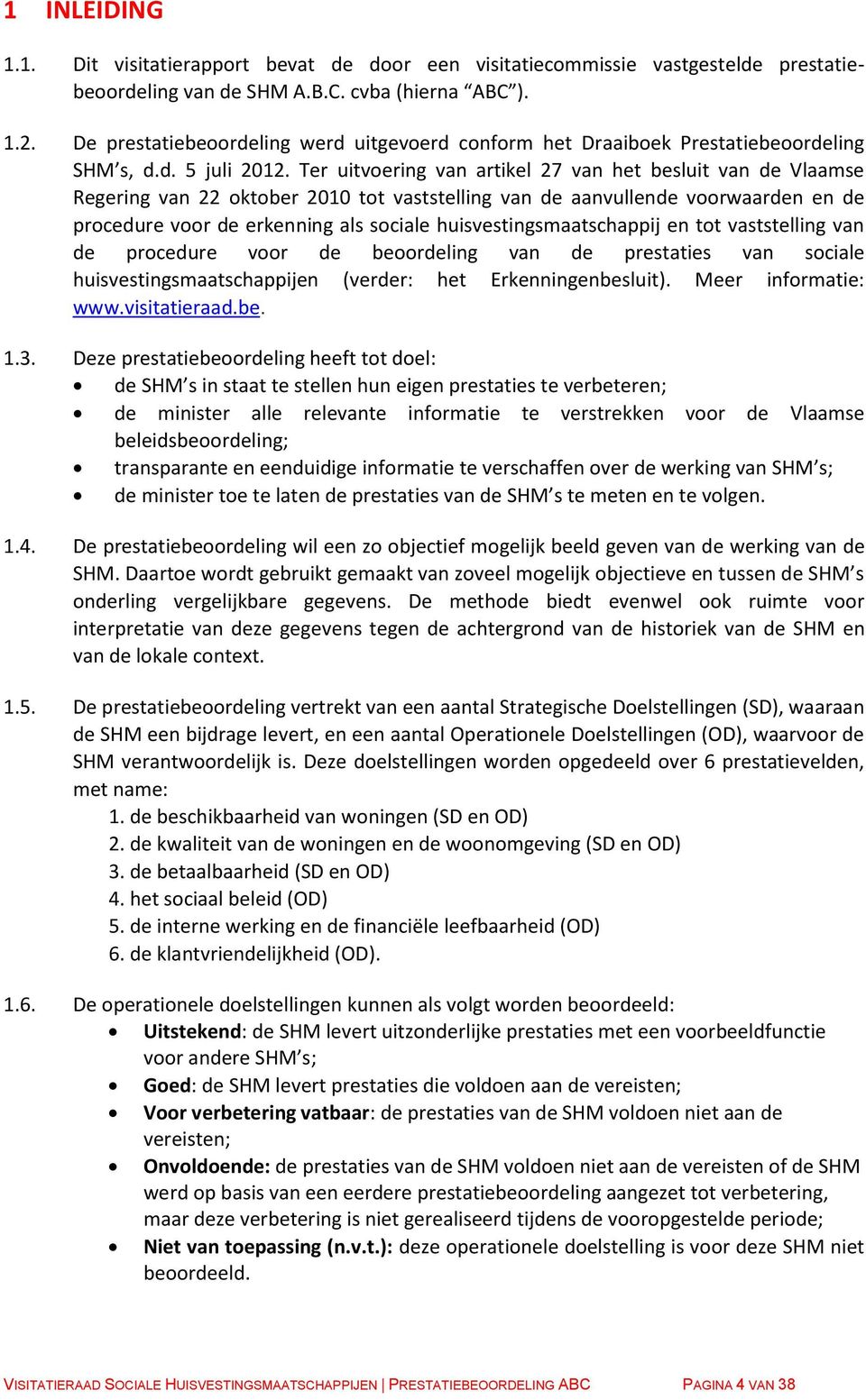 Ter uitvoering van artikel 27 van het besluit van de Vlaamse Regering van 22 oktober 2010 tot vaststelling van de aanvullende voorwaarden en de procedure voor de erkenning als sociale