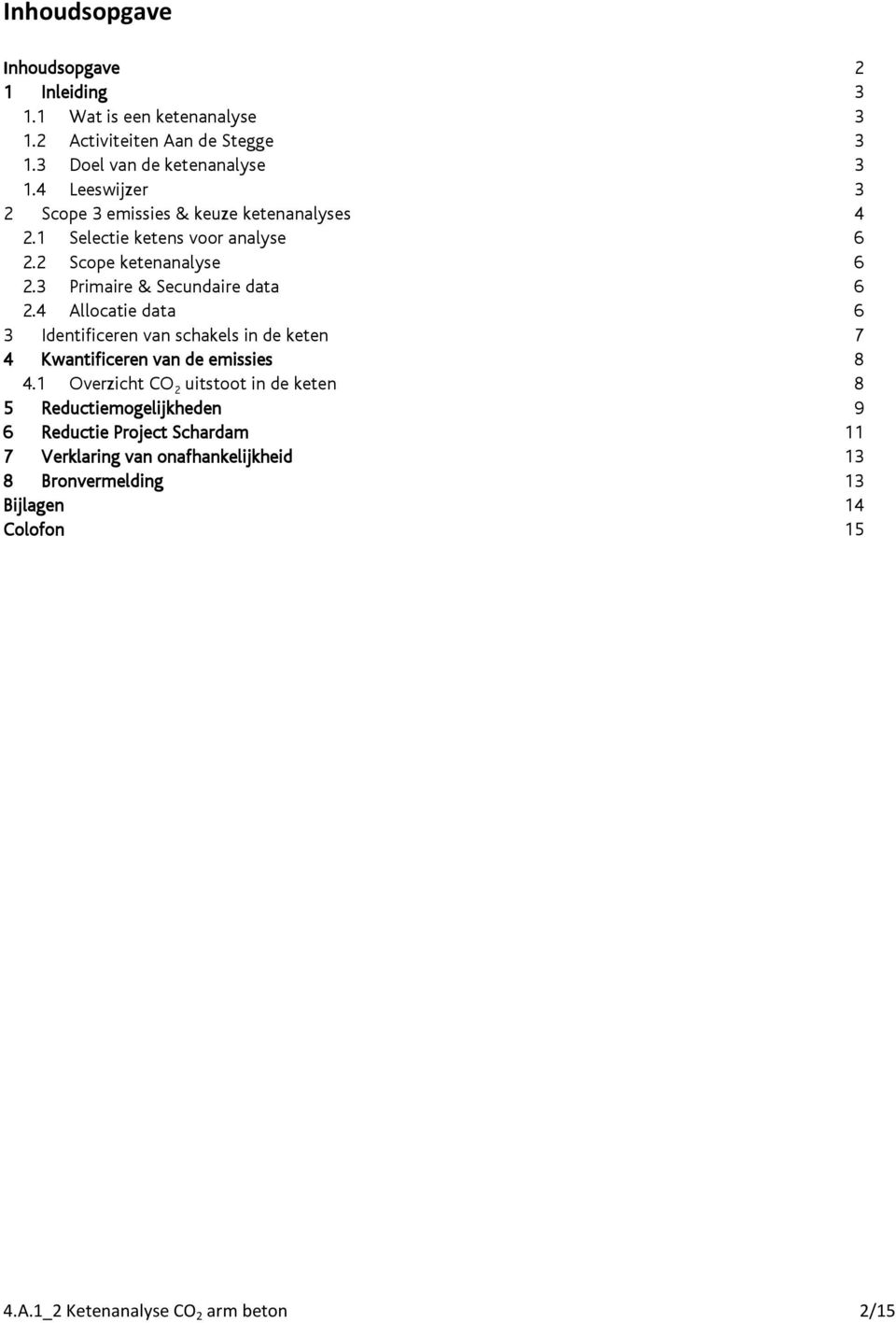 4 Allocatie data 6 3 Identificeren van schakels in de keten 7 4 Kwantificeren van de emissies 8 4.
