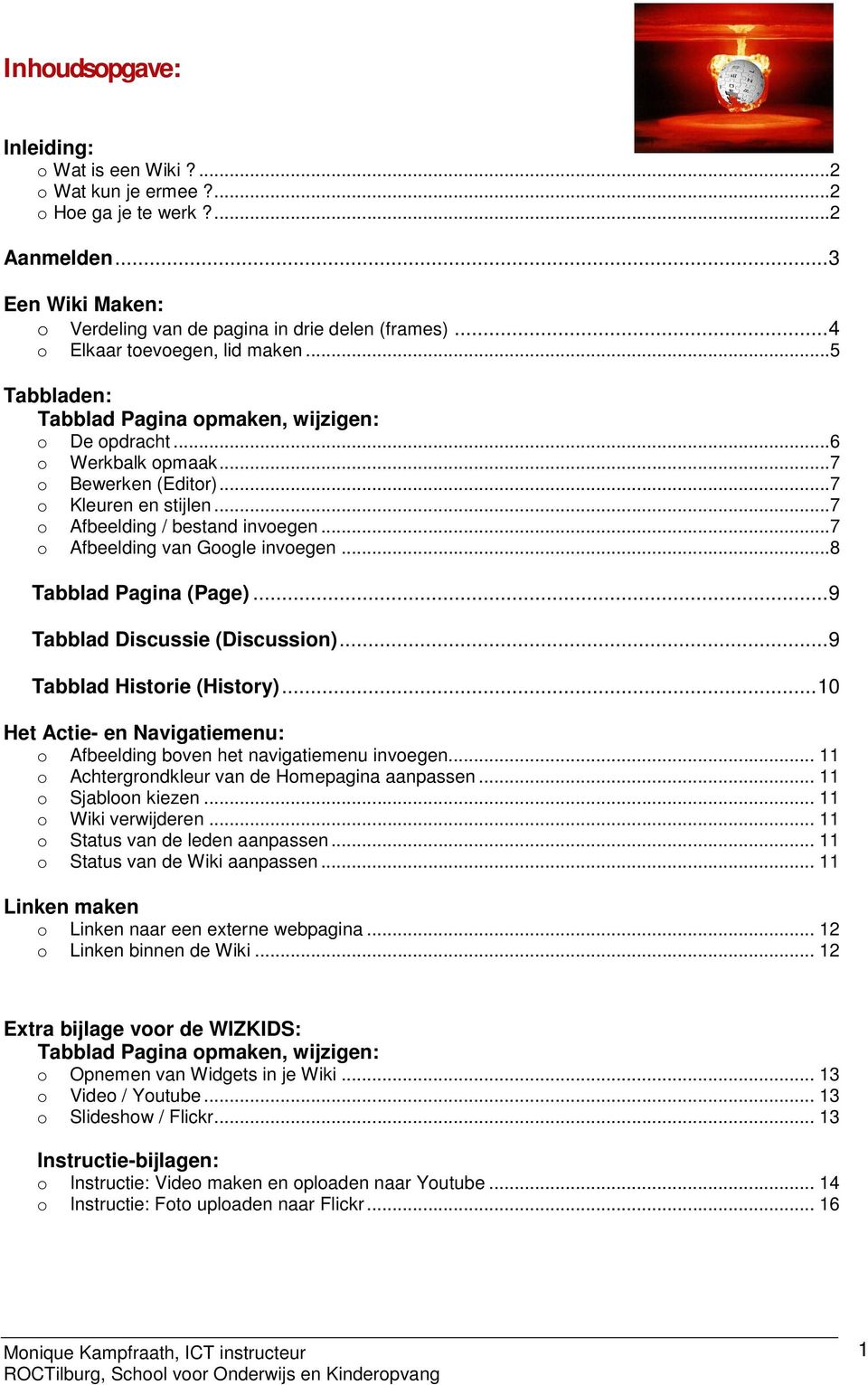 ..7 o Afbeelding / bestand invoegen...7 o Afbeelding van Google invoegen...8 Tabblad Pagina (Page)... 9 Tabblad Discussie (Discussion)... 9 Tabblad Historie (History).