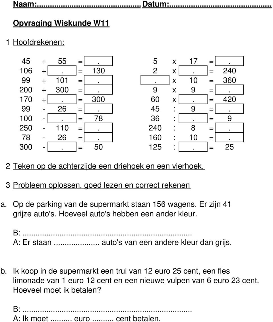 Op de parking van de supermarkt staan 156 wagens. Er zijn 41 grijze auto's. Hoeveel auto's hebben een ander kleur. B:... A: Er staan... auto's van een andere kleur dan grijs. b.